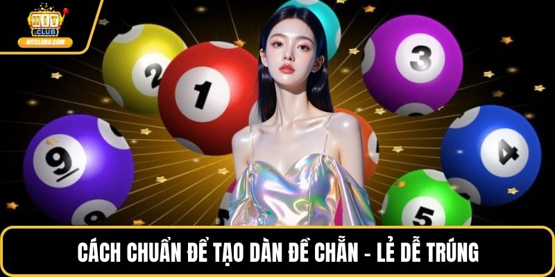 Cách chuẩn để tạo dàn đề chẵn - lẻ dễ trúng