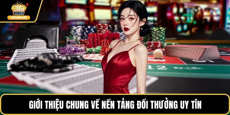 Giới thiệu chung về nền tảng đổi thưởng uy tín