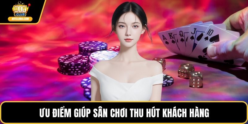 Ưu điểm giúp sân chơi thu hút khách hàng